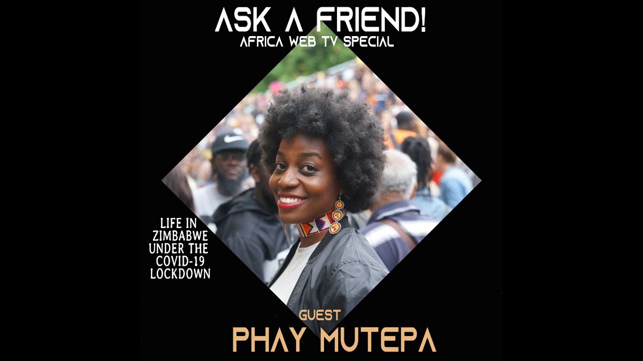 Ask A Friend From Zimbabwe | The Covid-19 Calls | Phay Mutepa