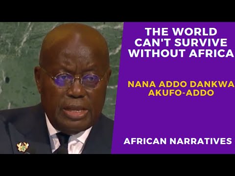 President Nana Akufo-Addo | The World Can’t Survive Without Africa | We Need You And You Need Africa