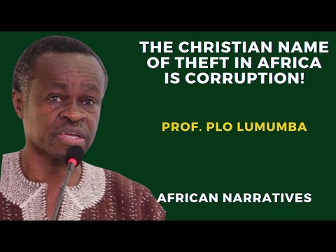 PLO Lumumba | The Christian Name Of Theft In Africa Is Corruption | Europe And America Owe Africa
