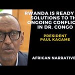 Rwanda Is Ready For Solutions To The Conflicts In DR. Congo | President Paul Kagame