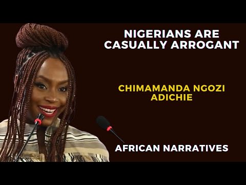 Nigerians Are Casually Arrogant | Chimamanda Ngozi Adichie
