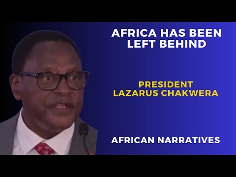 Africa Has Been Left Behind | President Lazarus Chakwera