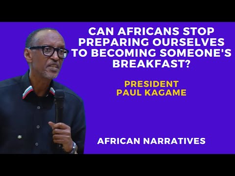 Can We As Africans Stop Preparing Ourselves To Becoming Someone’s Breakfast? | President Paul Kagame
