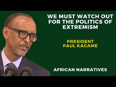 We Must Watch Out For The Politics Of Extremism | Rwandan President Paul Kagame