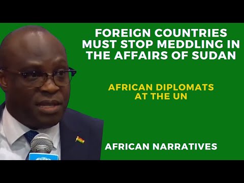 Foreign Countries Must Stop Interfering In The Affairs Of Sudan | UN African Diplomats