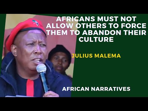 Africans Must Not Allow Other Races To Force Them To Abandon Their Own Culture – Julius Malema