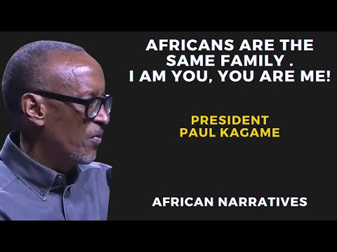 Africans Are The Same Family I Am You, You Are Me | Motivational Speech From President Paul Kagame