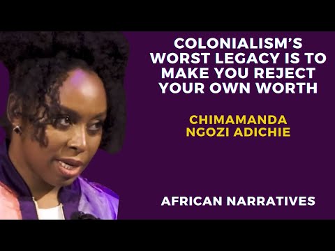 Colonialism’s Worst Legacy Is To  Make You Reject Your Own Worth | Chimamanda Ngozi Adichie