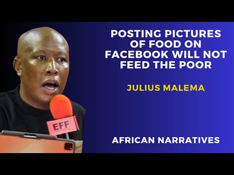 Posting Pictures Of Food On Facebook Will Not Feed The Poor | Julius Malema