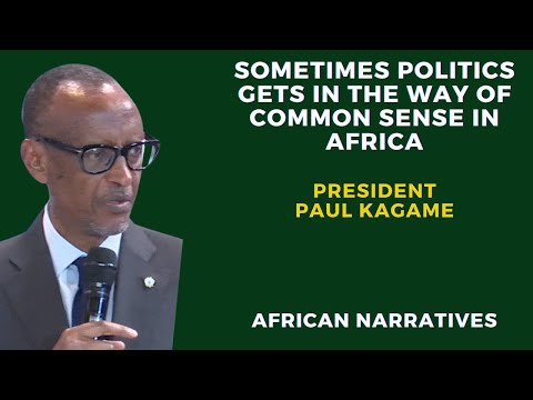 Sometimes Politics Gets In The Way Of Common Sense In Africa | President Paul Kagame