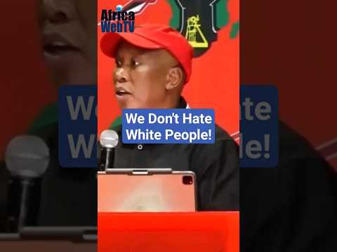 We Don’t Hate White People. We Hate Racism | Julius Malema