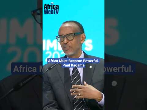 Africa Must Become Powerful | President Paul Kagame