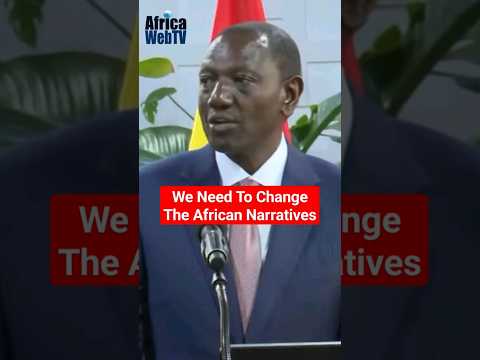 We Need To Change The African Narratives | President William Ruto