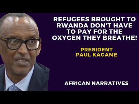 Refugees Brought To Rwanda Don’t Have To Pay For The Oxygen They Breathe | President Paul Kagame