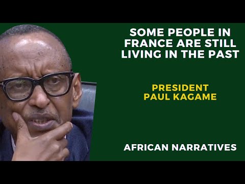 Some People In France Are Still Living In The Past | President Paul Kagame
