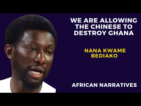 We Are Allowing The Chinese To Destroy Ghana | Nana Kwame Bediako