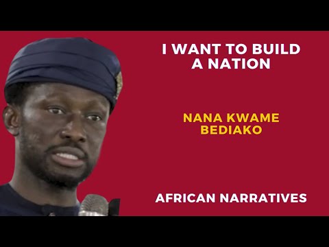 I Want To Build A Nation | Nana Kwame Bediako