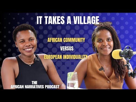 It Takes A Village | African Community Versus European Individuality | African Narratives Podcast