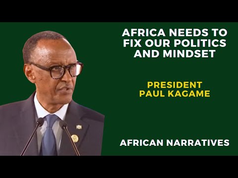 Africa Needs To Fix Our Politics And Mindset And Allow Free Movement Of Africans | Paul Kagame