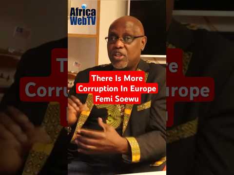 There Is More Corruption In Europe | Femi Soewu