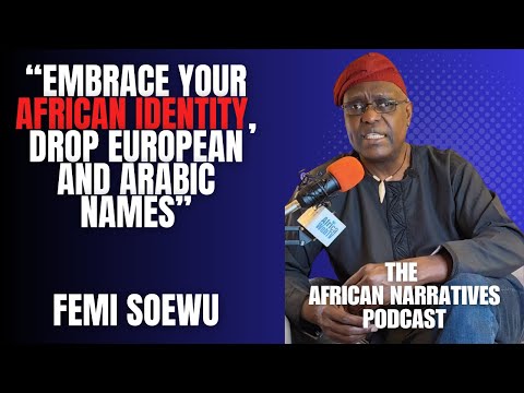Embrace Your African Identity, Drop Your European And Arabic Names | Femi Soewu