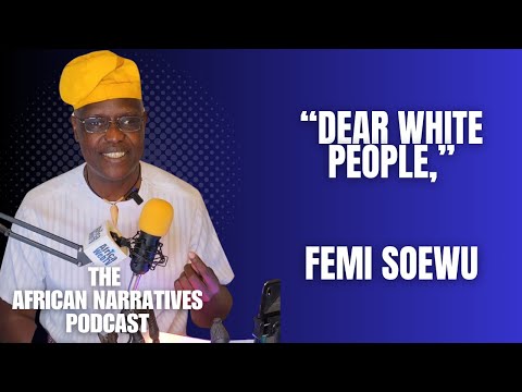 “Dear White People,” | A Letter from An African Soul | Femi Soewu | The African Narratives Podcast