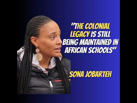 Colonial Legacy Is Still Being Maintained In African Schools | Sona Jobarteh