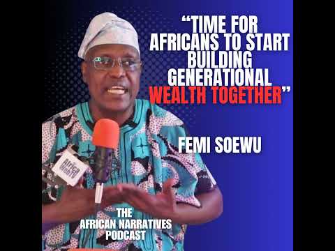 It Is Time For Africans To Start Building Generational Wealth Together | Femi Soewu