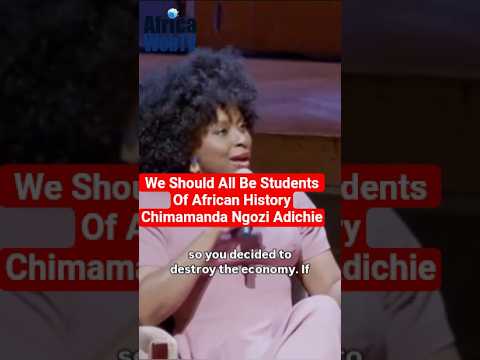 We Should All Be Students Of African History | Chimamanda Ngozi Adichie