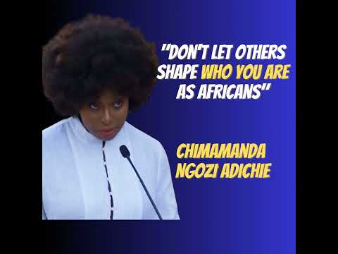 Don’t Let Others Shape Who You Are As Africans | Chimamanda Ngozi Adichie