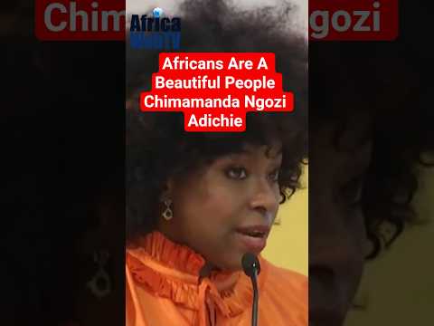 Africans Are A Beautiful People | Chimamanda Ngozi Adichie