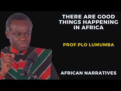 There Are Good Things Happening In Africa | Prof. PLO Lumumba