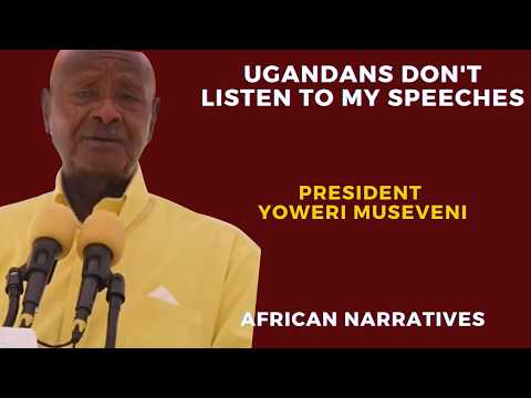 Ugandans Don’t Listen To My Speeches | President Yoweri Museveni