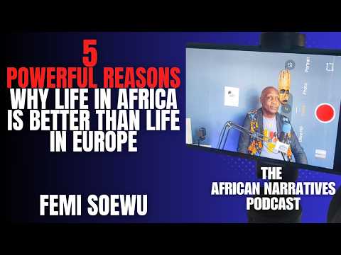 5 Powerful Reasons Why Life In Africa Is Better Than Life In Europe | Femi Soewu