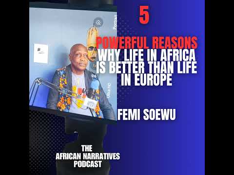 Podcast | 5 Powerful Reasons Why Life In Africa Might Be Better Than Life In Europe | Femi Soewu
