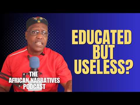 Educated But Useless, Africa’s Harsh Reality | The African Narratives Podcast