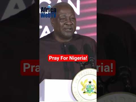 Pray For Nigeria | Ghana President John Mahama